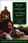 Image for Black and Catholic in the Jim Crow South : The Stuff That Makes Community