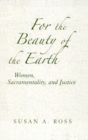 Image for For the Beauty of the Earth : Women, Sacramentality, and Justice