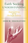 Image for Faith Seeking Understanding : Approaching God Through Science
