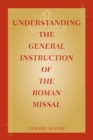 Image for Understanding the General Instruction of the Roman Missal