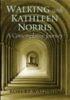 Image for Walking with Kathleen Norris : A Contemplative Journey