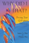 Image for Why Did I Do That? : Freeing Your God-given Emotions