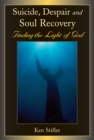 Image for Suicide, Despair and Soul Recovery : Finding the Light of God