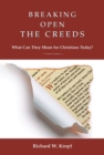 Image for Breaking Open the Creeds : What Can They Mean for Christians Today?