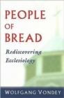 Image for People of Bread : Rediscovering Ecclesiology