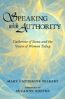 Image for Speaking with Authority : Catherine of Siena and the Voices of Women Today