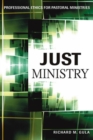 Image for Just Ministry : Professional Ethics for Pastoral Ministers