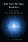 Image for The New Spiritual Exercises : In the Spirit of Pierre Teilhard de Chardin