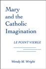 Image for Mary and the Catholic Imagination : Le Point Vierge