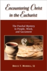 Image for Encountering Christ in the Eucharist : The Paschal Mystery in People, Word, and Sacrament