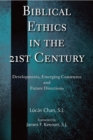Image for Biblical Ethics in the 21st Century : Developments, Emerging Consensus, and Future Directions