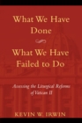 Image for What We Have Done, What We Have Failed to Do : Assessing the Liturgical Reforms of Vatican II