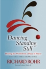 Image for Dancing Standing Still : Healing the World from a Place of Prayer; A New Edition of A Lever and a Place to Stand