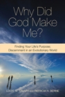 Image for Why Did God Make Me? : Finding Your Life&#39;s Purpose; Discernment in an Evolutionary World