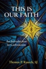 Image for This Is Our Faith : An Introduction to Catholicism
