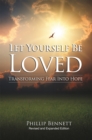 Image for Let yourself be loved  : transforming fear into hope
