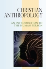 Image for Christian anthropology  : an introduction to the human person