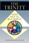 Image for The trinity  : how not to be a heretic