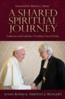 Image for A shared spiritual journey  : Lutherans and Catholics traveling toward unity