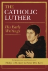 Image for The Catholic Luther  : his early writings
