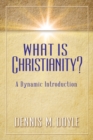 Image for What is Christianity?  : a dynamic introduction