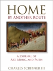 Image for Home by another route  : a journal of art, music, and faith