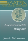Image for What Are They Saying About Ancient Israelite Religion?