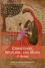 Image for Christians, Muslims, and Mary  : a history