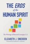 Image for The Eros of the human spirit  : the writings of Bernard Lonergan, SJ