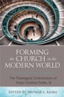 Image for Forming the Church in the Modern World : The Theological Contributions of Avery Cardinal Dulles, SJ