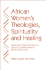 Image for African Women&#39;s Theologies, Spirituality and Healing : Theological Perspectives from the Circle of Concerned African Women Theologians