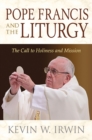 Image for Pope Francis and the Liturgy : The Call to Holiness and Mission