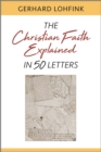 Image for The Christian Faith Explained in 50 Letters
