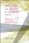 Image for Serving the Body of Christ : The Magisterium on Eucharist and Ordained Priesthood, Second Edition