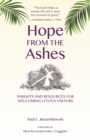 Image for Hope from the Ashes : Insights and Resources for Welcoming Lenten Visitors