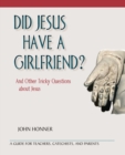 Image for Did Jesus Have a Girlfriend? : And Other Tricky Questions about Jesus