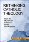 Image for Rethinking Catholic Theology : From the Mystery of Existence to the New Creation