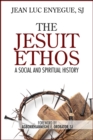 Image for The Jesuit Ethos : A Social and Spiritual History
