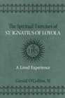Image for The Spiritual Exercises of St. Ignatius of Loyola : A Lived Experience