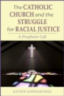 Image for The Catholic Church and the Struggle for Racial Justice : A Prophetic Call