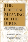 Image for The Critical Meaning of the Bible : How a Modern Reading of the Bible Challenges Christians the Church