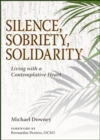 Image for Silence, Sobriety, Solidarity : Living with a Contemplative Heart