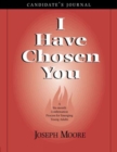 Image for I Have Chosen You-Candidate&#39;s Journal : A Six Month Confirmation Program for Emerging Young Adults