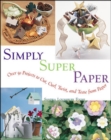 Image for Simply super paper  : over 75 projects to cut, curl, twist and tease from paper