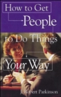 Image for How To Get People To Do Things Your Way