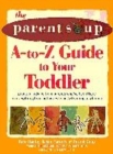 Image for Parent Soup A-to-Z Guide to Your Toddler