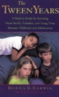 Image for The tween years  : a parent&#39;s guide for surviving those terrific, turbulent, and trying times between childhood and adolescence