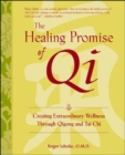 Image for The Healing Promise of Qi: Creating Extraordinary Wellness Through Qigong and Tai Chi