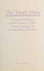 Image for The Tenth Muse : Victorian Philology and the Genesis of the Poetic Language of Gerard Manley Hopkins