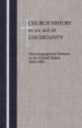 Image for Church History in an Age of Uncertainty : Historiographical Patterns in the United States, 1906-1990